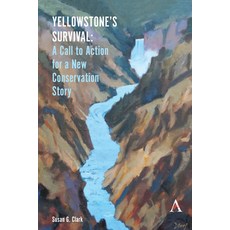 Yellowstone's Survival and Our Call to Action: Making the Case for a New Ecosystem Conservation Story 精裝版, Anthem Press, 英文