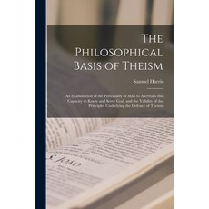 (英文圖書) The Philosophical Basis of Theism [microform]; an Examination of the Personality of Man to As... 平裝版, Legare Street Press, 英文