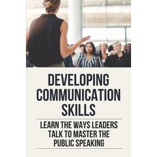(英文圖書) Developing Communication Skills: Learn The Ways Leaders Talk To Master The Public Speaking: A... 平裝版, Independently Published, 英文