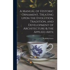 (英文圖書) A Manual of Historic Ornament Treating Upon the Evolution Tradition and Development of Arc... 精裝版, Legare Street Press, 英文
