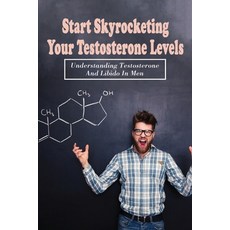 (英文圖書) Start Skyrocketing Your Testosterone Levels: Understanding Testosterone And Libido In Men: Me... 平裝版, Independently Published, 英文