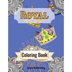 Royal Coloring Book: Adult Teen Colouring Pages Fun Stress Relief Relaxation and Escape 平裝版, Aryla Publishing, 英文