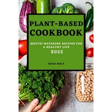 (英文圖書) Plant Based Cookbook 2022: Mouth-Watering Recipes for a Healthy Life 平裝版, Mike Bolt, 英文