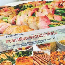 #canstilllovefoodonketo: Easy Keto Meal Ideas and Recipes For Beginning A Low Carb Can Still Love Fo... 平裝版, Independently Published, 英文
