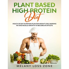 Plant Based High Protein Diet: Healthy 30 Day Nutrition Plan for Weight Loss Burning Fat and Muscle... 平裝版, Independently Published, 英文