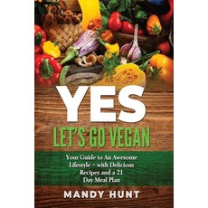 YES - Let's Go Vegan: Your Guide to an Awesome Lifestyle - with Delicious Recipes and a 21-Day Meal ... 平裝版, Mandy Hunt, 英文