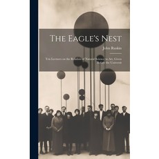 (英文圖書) The Eagle's Nest: Ten Lectures on the Relation of Natural Science to Art Given Before the Un... 精裝版, Legare Street Press, 英文