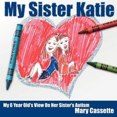 (英文圖書)My Sister Katie: My 6 Year Old's View On Her Sister's Autism 平裝版, Authorhouse, 英文