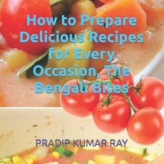 (英文圖書) How to Prepare Delicious Recipes for Every Occasion The Bengali Bites 平裝版, Independently Published, 英文