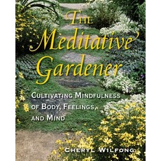 The Meditative Gardener: Cultivating Mindfulness of Body Feelings and Mind 平裝版, Heart Path Press, 英文