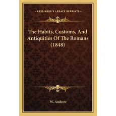 The Habits Customs And Antiquities Of The Romans (1848) 平裝版, Kessinger Publishing, 英文