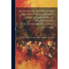 (英文書) Manual De Instrucción Militar Y Reglamento Comentado Para El Instituto De Voluntarios De La I... 平裝版, Legare Street Press, 英文