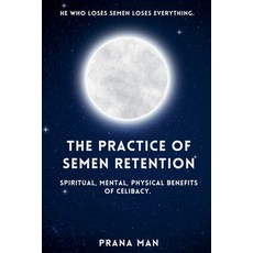 (英文圖書) The Practice of Semen Retention: Spiritual Mental Physical Benefits of Celibacy 平裝版, Prana Man, 英文