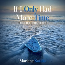 (英文圖書) If I Only Had More Time: A Collection of Photographic Poetry 平裝版, Marlene Sotelo, 英文