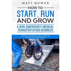 (英文圖書) How to Start Run and Grow a Non-Emergency Medical Transportation Business: A... 平裝版, Independently Published, 英文