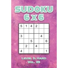 Sudoku 6 x 6 Level 3: Hard Vol. 29: Play Sudoku 6x6 Grid With Solutions Hard Level Volumes 1-40 Sudo... 平裝版, Independently Published, 英語
