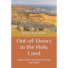 Out-of-Doors in the Holy Land: Impressions of Travel in Body and Spirit 平裝版, Independently Published, 英文