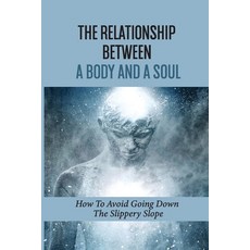 (英文圖書) The Relationship Between A Body And A Soul: How To Avoid Going Down The Slippery Slope: Eleve... 平裝版, Independently Published, 英文