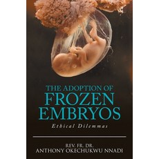 The Adoption of Frozen Embryos: Ethical Dilemmas 平裝版, Xlibris Us, 英文
