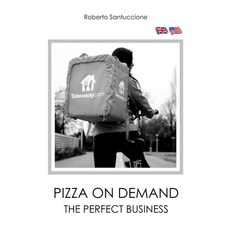 Pizza on Demand - The Perfect Business: How to Start a Successful Home-Delivery Pizzeria 平裝版, Independently Published, 英文