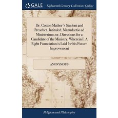 (英文圖書) Dr. Cotton Mather's Student and Preacher. Intituled Manuductio ad Ministerium; or Direction... 精裝版, Gale Ecco, Print Editions, 英文