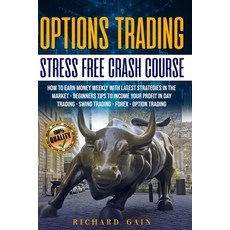 Options Trading Stress Free Crash Course: How to earn money weekly with latest strategies in the mar... 平裝版, Independently Published, 英文