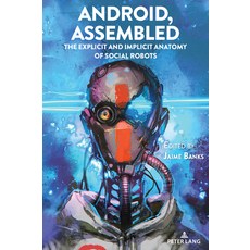 (英文圖書) Android Assembled: The Explicit and Implicit Anatomy of Social Robots 平裝版, Peter Lang Inc., Internatio..., 英文