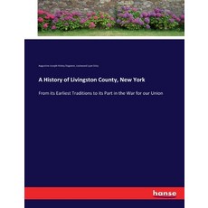 (英文圖書) A History of Livingston County New York: From its Earliest Traditions to its Part in the War... 平裝版, Hansebooks, 英文