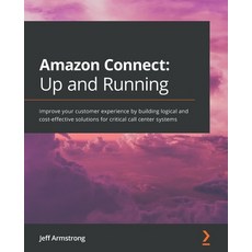 Amazon Connect - Up and Running: Improve your customer experience by building logical and cost-effec... 平裝版, Packt Publishing, 英文