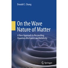 (英文圖書) On the Wave Nature of Matter: A New Approach to Reconciling Quantum Mechanics and Relativity 精裝版, Springer, 英文