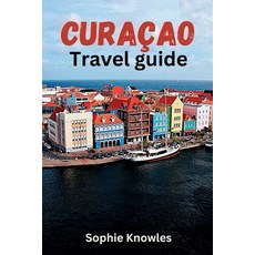 (英文圖書) Curacao travel guide: Discover the Hidden Gems of Curacao: A Journey to the Heart of the Cari... 平裝版, Independently Published, 英文