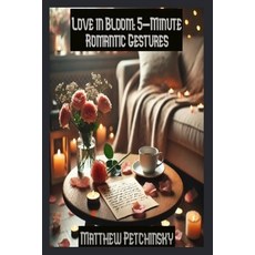(英文圖書) Love in Bloom: 5-Minute Romantic Gestures 平裝版, Matthew Edward Petchinsky, 英文