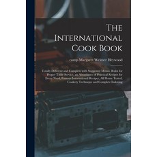 (英文圖書) The International Cook Book; Totally Different and Complete With Suggested Menus Rules for P... 平裝版, Hassell Street Press, 英文