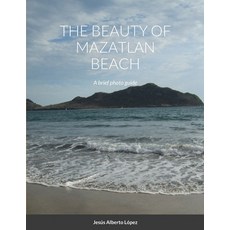 The beauty of Mazatlan beach - A brief photo guide 平裝版, Lulu.com, 英文