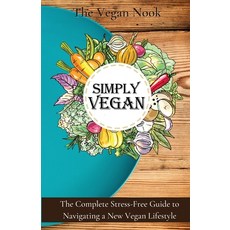 Simply Vegan: The Complete Stress-Free Guide to Navigating a New Vegan Lifestyle 平裝版, Vegan Nook, 英文