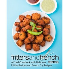 Fritters and French Fries: A Fried Cookbook with Delicious Fritter Recipes and French Fry Recipes 平裝版, Createspace Independent Pub..., 英文