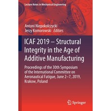 Icaf 2019 - Structural Integrity in the Age of Additive Manufacturing: Proceedings of the 30th Sympo... 平裝版, Springer, 英文