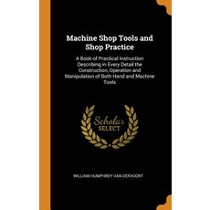 (英文圖書) Machine Shop Tools and Shop Practice: A Book of Practical Instruction Describing in Every Det... 精裝版, Franklin Classics, 英文
