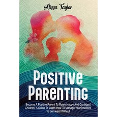 (英文圖書) Positive Parenting: 4 in 1: Become A Positive Parent To Raise Happy And Confident Children A... 平裝版, Independently Published, 英文
