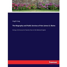 (英文圖書) The Biography and Public Services of Hon James G. Blaine: Giving a full Account of twenty Yea... 平裝版, Hansebooks, 英文