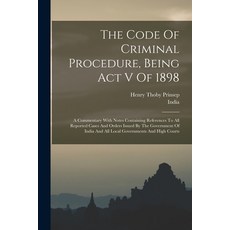 (英文圖書) The Code Of Criminal Procedure Being Act V Of 1898: A Commentary With Notes Containing Refer... 平裝版, Legare Street Press, 英文