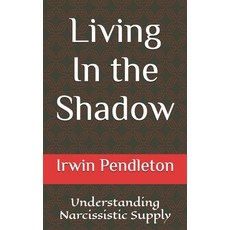 (英文圖書) Living In the Shadow: Understanding Narcissistic Supply 平裝版, Independently Published, 英文