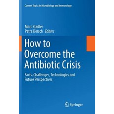 (英文圖書) How to Overcome the Antibiotic Crisis: Facts Challenges Technologies and Future Perspectives 平裝版, Springer, 英文