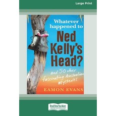 (英文圖書) Whatever Happened to Ned Kelly's Head [Large Print 16pt] 平裝版, ReadHowYouWant, 英文