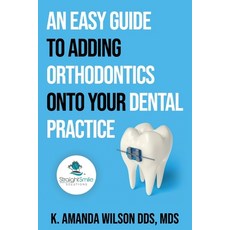 An Easy Guide to Adding Orthodontics onto your Dental Practice 平裝版, Independently Published, 英文
