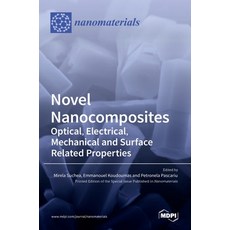 (英文圖書) Novel Nanocomposites: Optical Electrical Mechanical and Surface Related Properties 精裝版, Mdpi AG, 英文