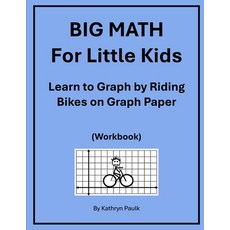 BIG MATH for Little Kids: Learn to Graph by Riding Bikes on Graph Paper (Workbook) 平裝版, Independently Published, 英語