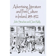 Advertising Literature and Print Culture in Ireland 1891-1922 平裝版, Palgrave MacMillan, 英文