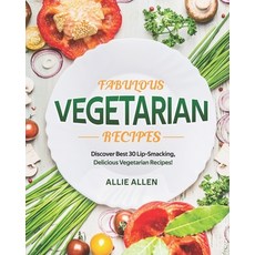 Fabulous Vegetarian Recipes: Discover Best 30 Lip-Smacking Delicious Vegetarian Recipes! 平裝版, Independently Published, 英語