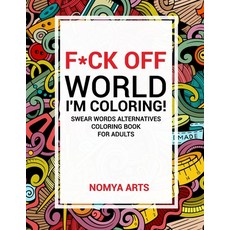 F*ck Off World I'm Coloring! Swear Words Alternatives Coloring Book for Adults: 50 Witty Cuss Words... 平裝版, Independently Published, 英文